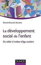 Le développement social de lenfant : Du bébé à le...  Book, Zaouche Gaudron, Chantal, Verzenden