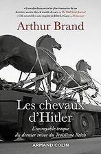 Les chevaux dHitler - Lincroyable traque du derni...  Book, Brand, Arthur, Verzenden