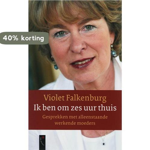 Ik Ben Om Zes Uur Thuis 9789063052584 Violet Falkenburg, Boeken, Zwangerschap en Opvoeding, Gelezen, Verzenden