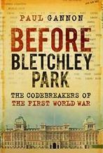 Before Bletchley Park: The Codebreakers of the First World, Paul Gannon, Zo goed als nieuw, Verzenden