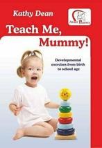 Teach Me, Mummy: Developmental Exercises from Birth to, Kathy Dean, Zo goed als nieuw, Verzenden