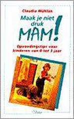 MAAK JE NIET DRUK MAM 9789029711173 Claudia Mühlan, Boeken, Verzenden, Zo goed als nieuw, Claudia Mühlan