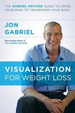 Visualization for Weight Loss: The Gabriel Method Guide to, Verzenden, Jon Gabriel