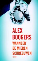 Wanneer de mieren schreeuwen 9789057595981 Alex Boogers, Boeken, Verzenden, Zo goed als nieuw, Alex Boogers