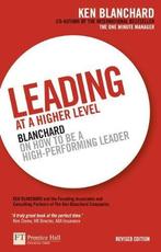 Leading At A Higher Level 9780273736189 Ken Blanchard, Verzenden, Zo goed als nieuw, Ken Blanchard