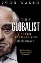 The Globalist Peter Sutherland His Life and Legacy, Verzenden, Gelezen, John Walsh