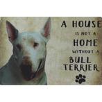 Wandbord - A House Is Not A Home Without A Bull Terrier