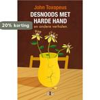 Desnoods met harde hand 9789078905646 John Toxopeus, Verzenden, Zo goed als nieuw, John Toxopeus