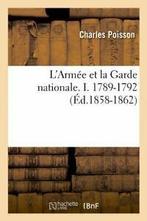 LArmee et la Garde nationale. I. 1789-1792 (Ed.1858-1862)., POISSON C, Verzenden