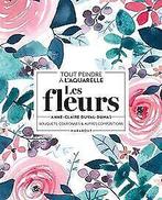 Tout peindre à laquarelle - Les fleurs: Bouquets, ...  Book, Duval-Dumas, Anne-Claire, Zo goed als nieuw, Verzenden