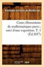 Cours elementaire de mathematiques pures suivi . A., SARRAZIN DE MONTFERRIER A, Verzenden