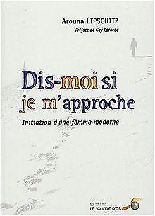 Dis-moi si je mapproche : Initiation dune femme modern..., Livres, Livres Autre, Envoi