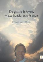 De game is over, maar liefde sterft niet 9789048438082, Verzenden, Caroll van Beek