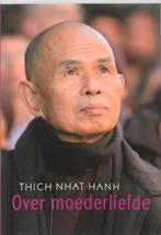 Over moederliefde 9789045310022 Thich Nhat Hanh, Boeken, Verzenden, Gelezen, Thich Nhat Hanh