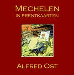 Mechelen in prentkaarten - Alfred Ost 9789082416091, Marcel Kocken, Zo goed als nieuw, Verzenden