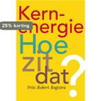Kernenergie, hoe zit dat? 9789075541137 F.R. Bogtstra, Verzenden, Zo goed als nieuw, F.R. Bogtstra