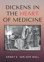 Dickens in the Heart of Medicine 9789464061468, Boeken, Schoolboeken, Verzenden, Zo goed als nieuw, Ernst E. Van Der Wall