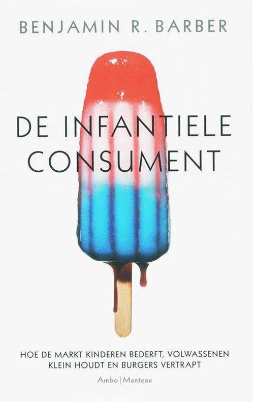 De infantiele consument - Benjamin R. Barber - 9789026320699, Boeken, Economie, Management en Marketing, Verzenden
