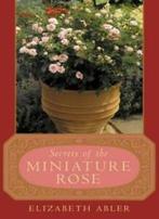 The Secrets of the Miniature Rose, Abler, Elizabeth   New,,, Abler, Elizabeth, Verzenden