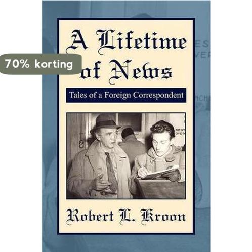 A Lifetime of News 9781425792947 Robert L. Kroon, Boeken, Overige Boeken, Zo goed als nieuw, Verzenden