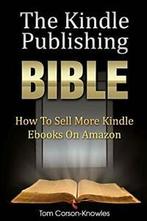 The Kindle Publishing Bible: How To Sell More K., Corson-Knowles, Tom, Verzenden