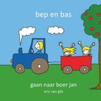 Bep en Bas 2 -   Bep en Bas gaan naar boer jan 9789491337864, Eric van Gils, Verzenden