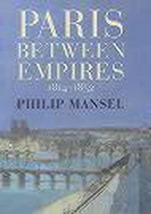 Paris Between Empires, 1814-1852 9780719556272, Boeken, Overige Boeken, Gelezen, Verzenden
