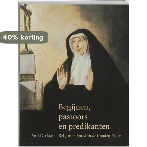 Begijnen, pastoors en predikanten 9789074310727 P. Dirkse, Boeken, Kunst en Cultuur | Beeldend, Zo goed als nieuw, Verzenden