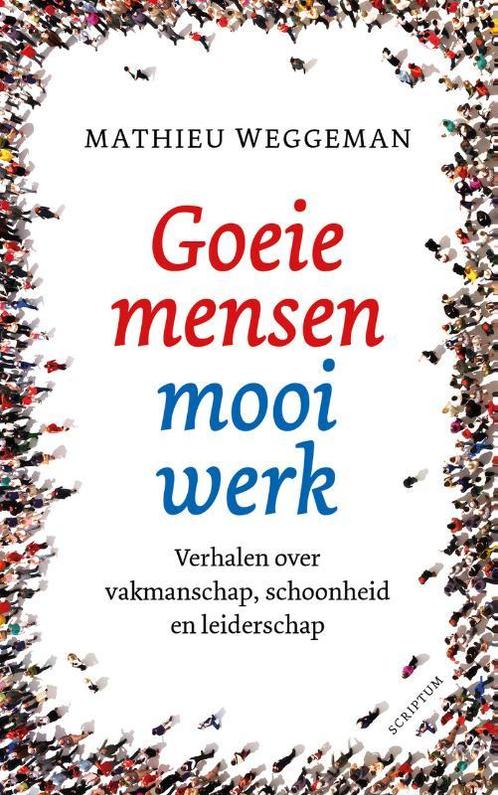 Goeie mensen, mooi werk / Scriptum management 9789463191975, Boeken, Economie, Management en Marketing, Gelezen, Verzenden
