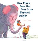 How Much Does the Grey in an Elephant Weigh? 9781788070416, Boeken, Verzenden, Zo goed als nieuw, Elle van Lieshout