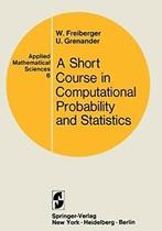 A Short Course in Computational Probability ANS Statistics,, Walter Freiberger, Ulf Grenander, Verzenden