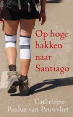 Op hoge hakken naar Santiago 9789025961497, Boeken, Verzenden, Gelezen, Cathelijne Paulus van Pauwvliet