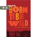 Born To Be Wild 9789022341193 Ines Nijs, Verzenden, Zo goed als nieuw, Ines Nijs