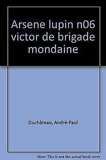 Arsene lupin n06 victor de brigade mondaine  Duchatea..., Livres, Livres Autre, Envoi