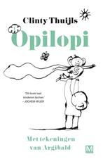 Opilopi / Opilopi / 1 9789460683565 Clinty Thuijls, Boeken, Kinderboeken | Kleuters, Verzenden, Zo goed als nieuw, Clinty Thuijls