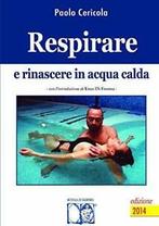 Respirare e rinascere in acqua calda. Cericola, Paolo   New., Cericola, Paolo, Zo goed als nieuw, Verzenden