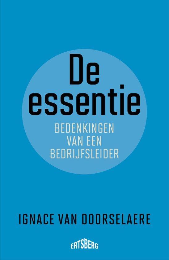 De essentie 9789464369717 Ignace Van Doorselaere, Boeken, Economie, Management en Marketing, Zo goed als nieuw, Verzenden
