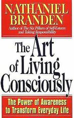 The Art of Living Consciously: The Power of Awareness to..., Gelezen, Nathaniel Branden, Verzenden