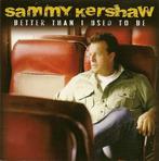 Sammy Kershaw - Better Than I Used To Be, Verzenden, Gebruikt