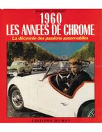 1960 LES ANNEES DE CHROME, LA DÉCENNIE DES PASSIONS