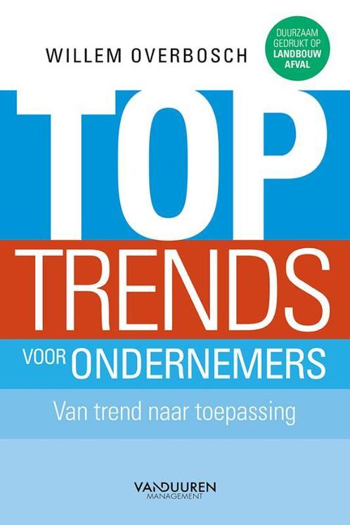 Toptrends voor ondernemers 9789089653635 Willem Overbosch, Livres, Économie, Management & Marketing, Envoi