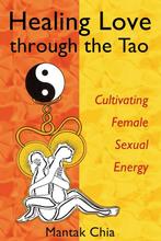 Healing Love Through the Tao 9781594770685 Mantak Chia, Verzenden, Gelezen, Mantak Chia