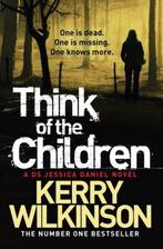 Think Of The Children 9781447223405, Kerry Wilkinson, Wilkinson Kerry, Verzenden