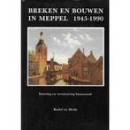 Breken en bouwen in Meppel 1945-1990 9789064970252, Roelof ter Heide, Gelezen, Verzenden
