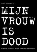 Mijn vrouw is dood 9789070105181 Dick Houwaart, Boeken, Verzenden, Gelezen, Dick Houwaart
