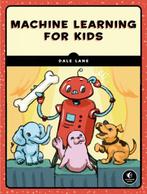 Machine Learning For Kids 9781718500563 Dale Lane, Verzenden, Dale Lane