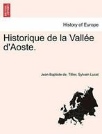 Historique de la Vallee dAoste.. Tillier, de.   ., Tillier, Jean Baptiste de., Verzenden
