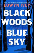 Black Woods, Blue Sky 9781472279057 Eowyn Ivey, Boeken, Verzenden, Zo goed als nieuw, Eowyn Ivey