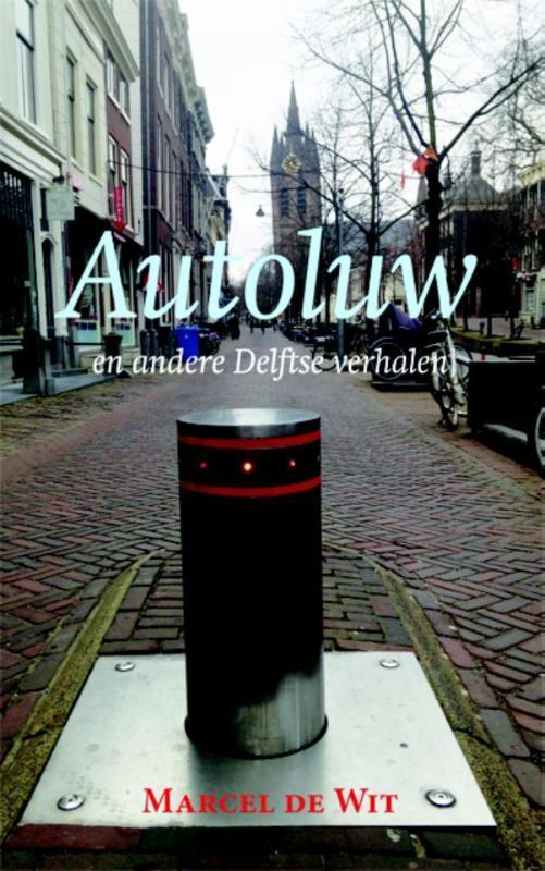 Autoluw en andere Delftse verhalen 9789087596033, Livres, Littérature, Envoi