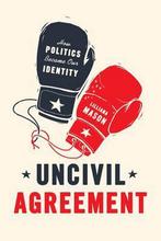 Uncivil Agreement 9780226524542, Boeken, Lilliana Mason, Lilliana Mason, Zo goed als nieuw, Verzenden